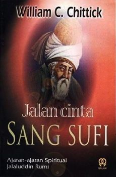 Jalan cinta sang sufi_ ajaran-ajaran spiritual Jalâluddîn Rûmî